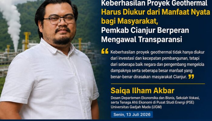 Saiqa Ilham Akbar UGM: Keberhasilan Proyek Panas Bumi Harus Diukur dari Manfaat Nyata bagi Masyarakat, Pemkab Cianjur Berperan Mengawal Transparansi