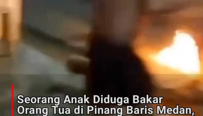 Seorang Anak Diduga Bakar Orang Tua di Pinang Baris Medan, Polisi Selidiki Kronologi dan Motif