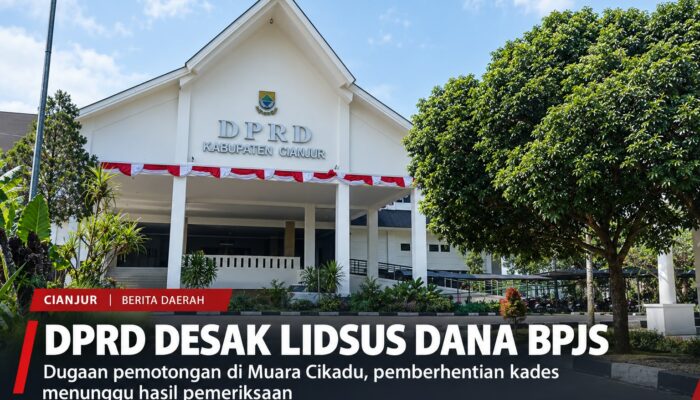 Dugaan Pemotongan Dana BPJS Kematian, DPRD Cianjur Desak Kades Muara Cikadu Diperiksa