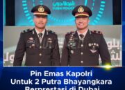 Kapolri Akan Berikan Pin Emas Kepada 2 Putra Bhayangkara Yang Berprestasi di Dubai